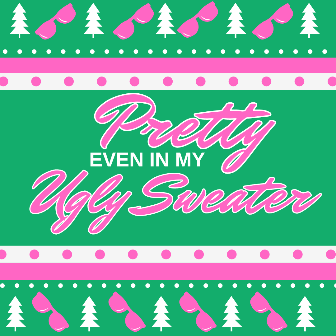 Pretty Even in My Ugly Sweater